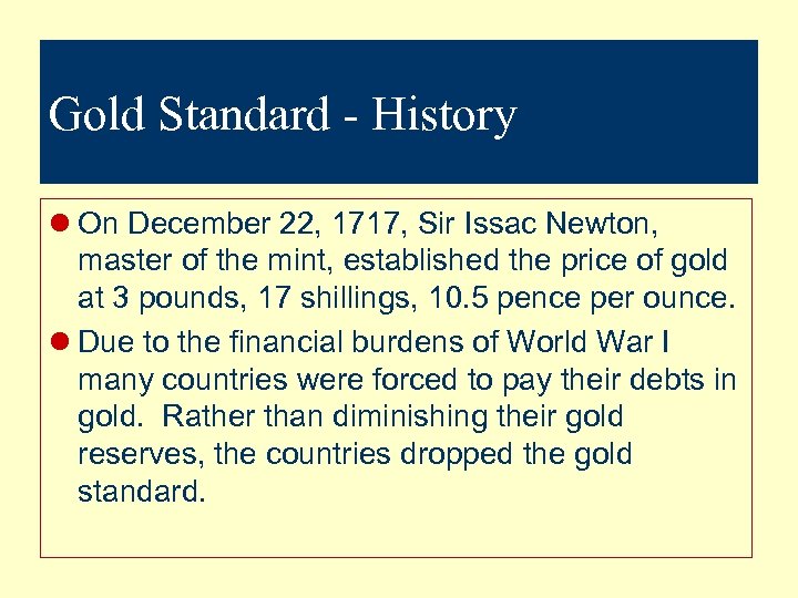 Gold Standard - History l On December 22, 1717, Sir Issac Newton, master of