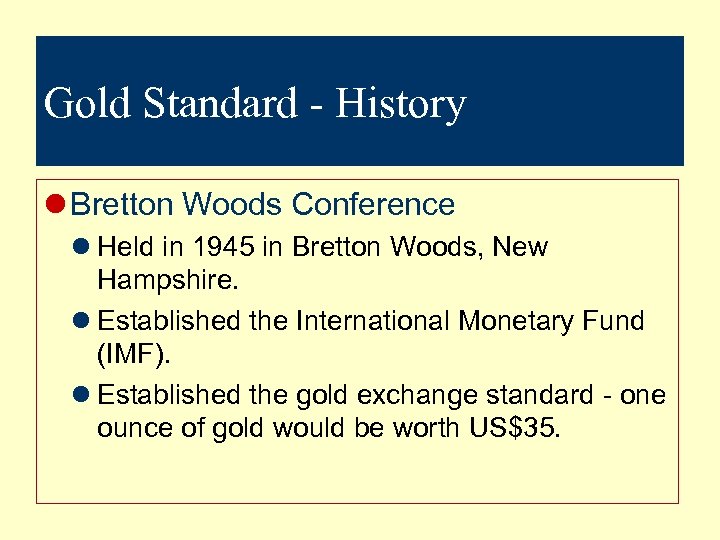 Gold Standard - History l Bretton Woods Conference l Held in 1945 in Bretton