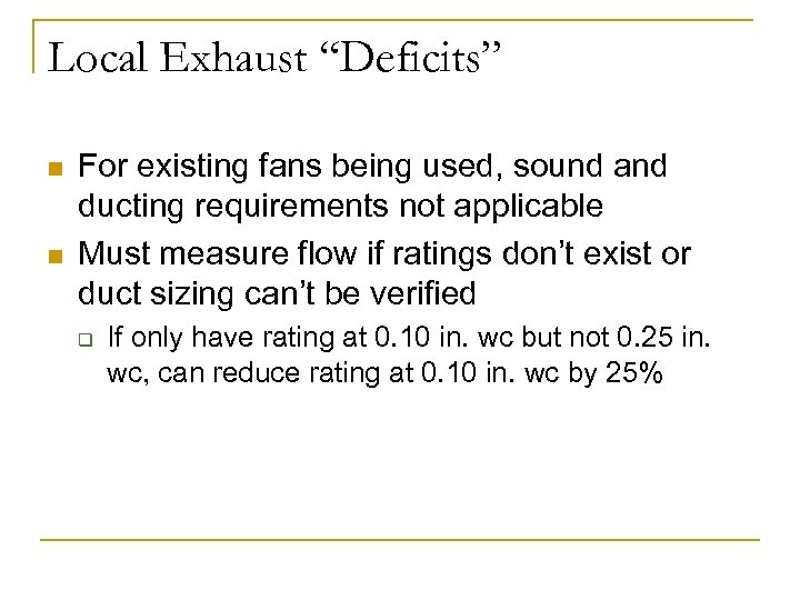 Local Exhaust “Deficits” n n For existing fans being used, sound and ducting requirements