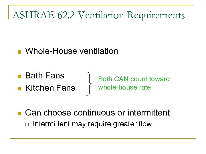 ASHRAE 62. 2 Ventilation Requirements n Whole-House ventilation n n Bath Fans Kitchen Fans