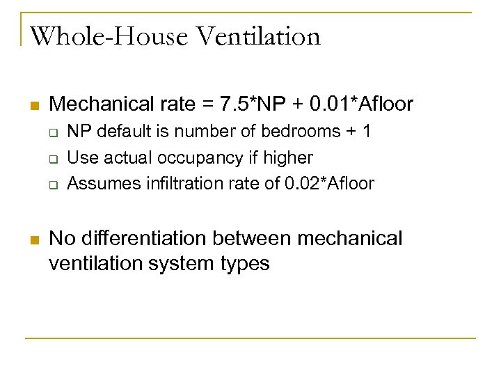 Whole-House Ventilation n Mechanical rate = 7. 5*NP + 0. 01*Afloor q q q