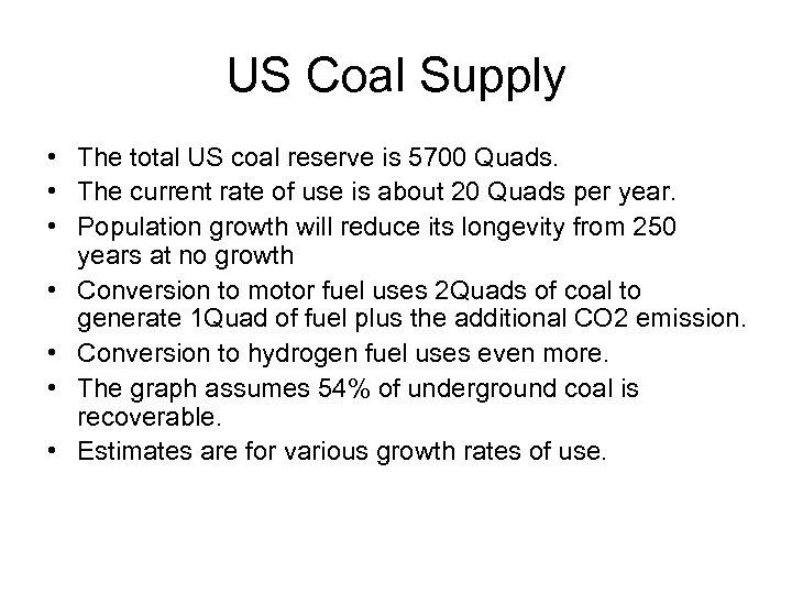 US Coal Supply • The total US coal reserve is 5700 Quads. • The