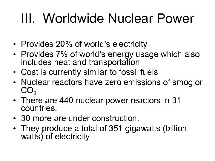 III. Worldwide Nuclear Power • Provides 20% of world’s electricity • Provides 7% of