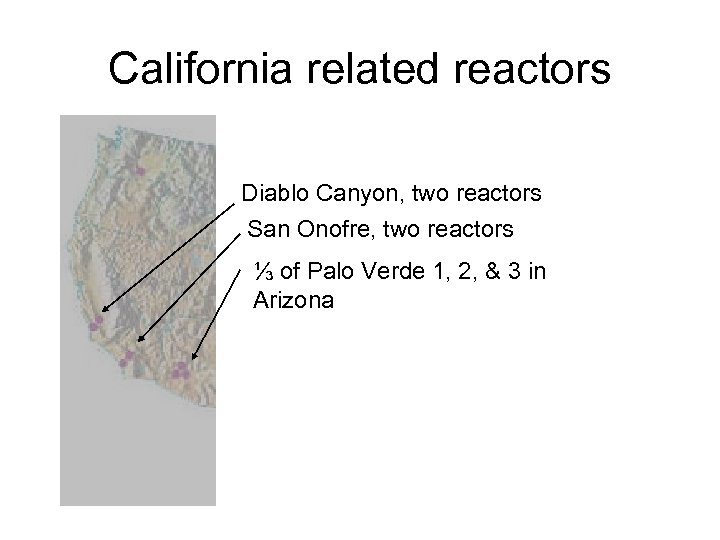California related reactors Diablo Canyon, two reactors San Onofre, two reactors ⅓ of Palo