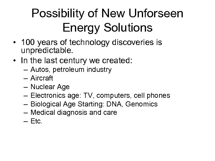 Possibility of New Unforseen Energy Solutions • 100 years of technology discoveries is unpredictable.