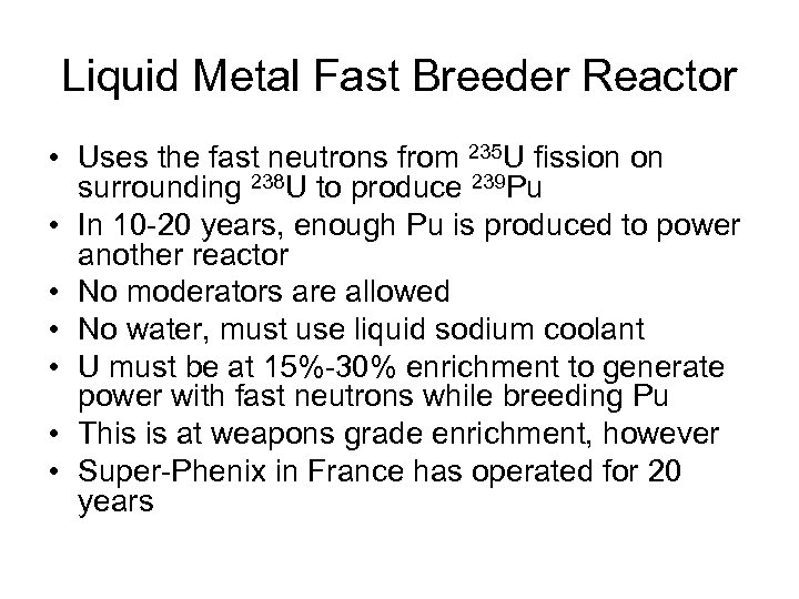 Liquid Metal Fast Breeder Reactor • Uses the fast neutrons from 235 U fission