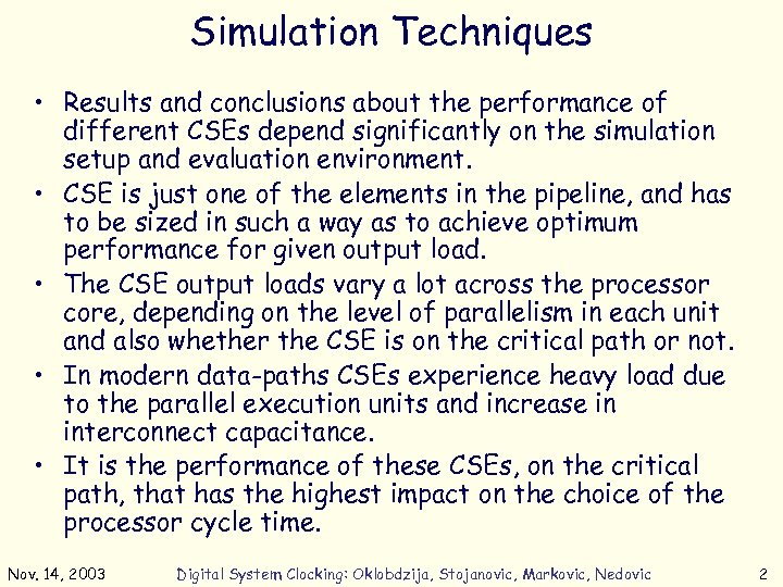 Simulation Techniques • Results and conclusions about the performance of different CSEs depend significantly