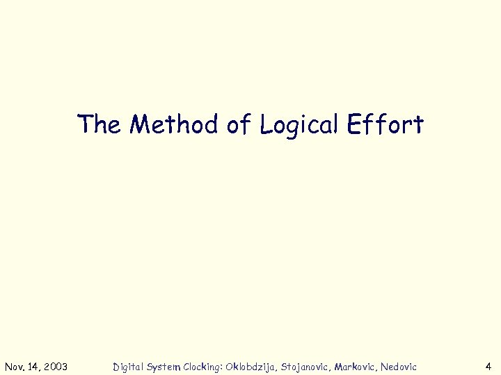The Method of Logical Effort Nov. 14, 2003 Digital System Clocking: Oklobdzija, Stojanovic, Markovic,