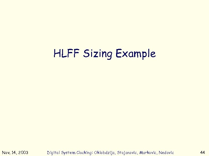 HLFF Sizing Example Nov. 14, 2003 Digital System Clocking: Oklobdzija, Stojanovic, Markovic, Nedovic 44