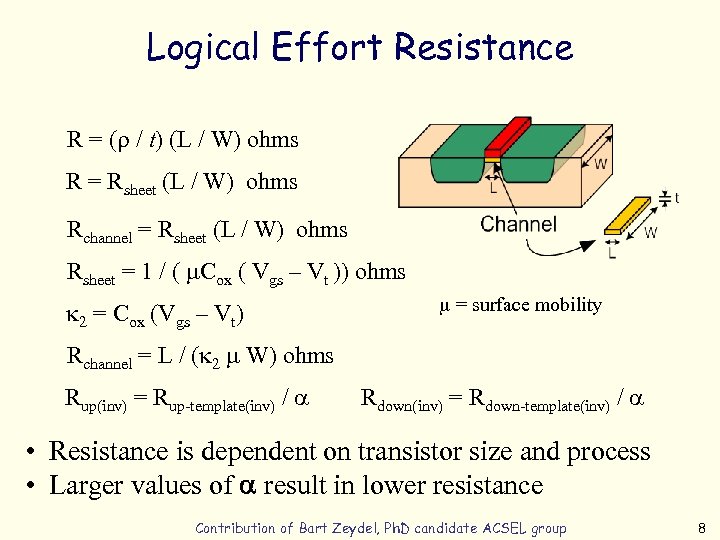 Logical Effort Resistance R = (r / t) (L / W) ohms R =