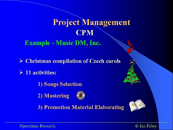 Project Management CPM Example - Music DM, Inc. Ø Christmas compilation of Czech carols