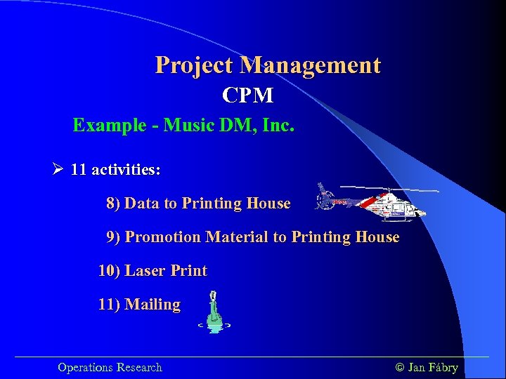 Project Management CPM Example - Music DM, Inc. Ø 11 activities: 8) Data to