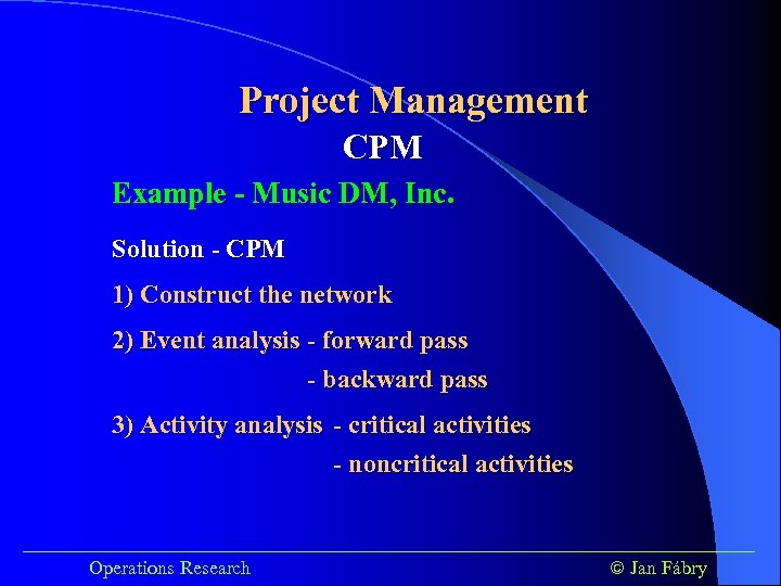 Project Management CPM Example - Music DM, Inc. Solution - CPM 1) Construct the