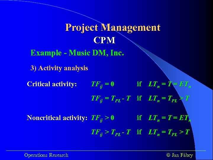 Project Management CPM Example - Music DM, Inc. 3) Activity analysis Critical activity: TFij
