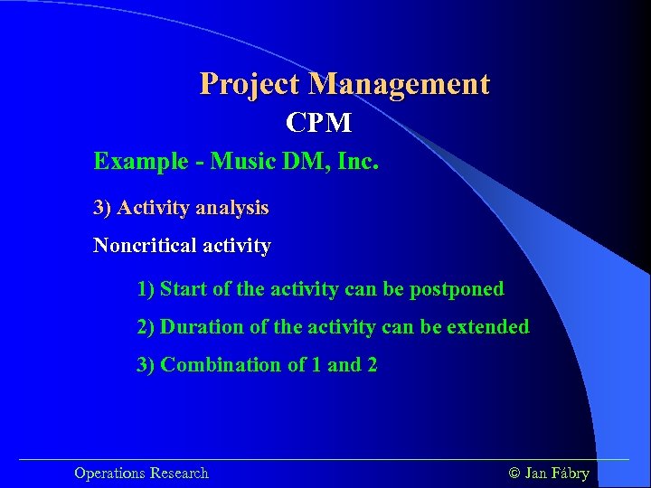 Project Management CPM Example - Music DM, Inc. 3) Activity analysis Noncritical activity 1)