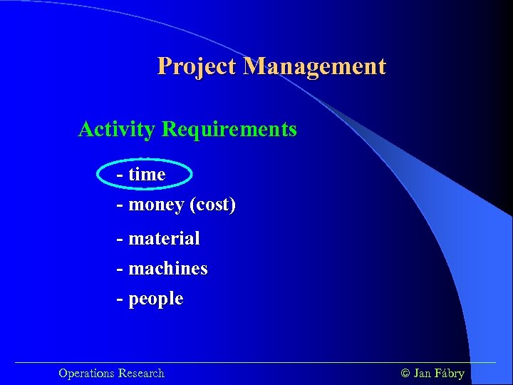 Project Management Activity Requirements - time - money (cost) - material - machines -