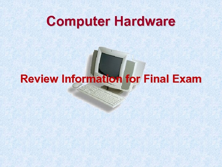 Computer Hardware Review Information for Final Exam 