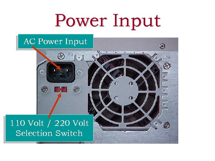 Power Input AC Power Input 110 Volt / 220 Volt Selection Switch 