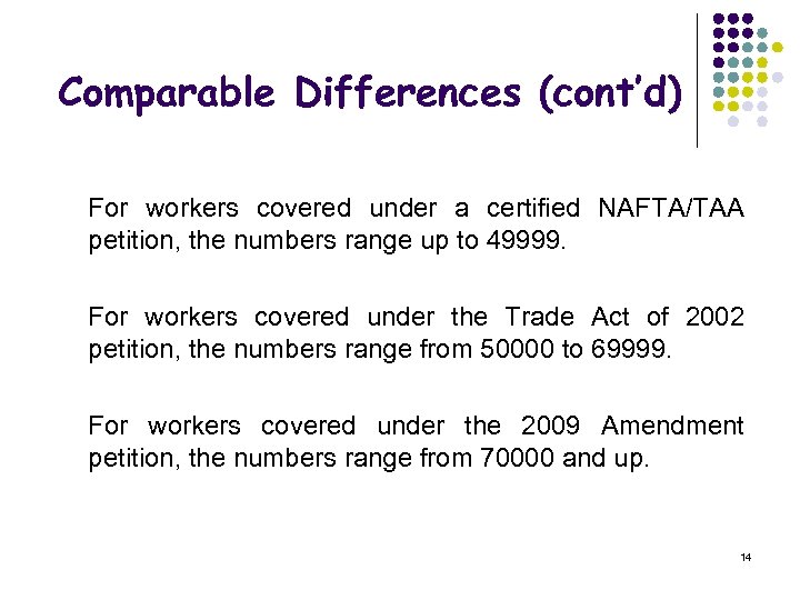 Comparable Differences (cont’d) For workers covered under a certified NAFTA/TAA petition, the numbers range