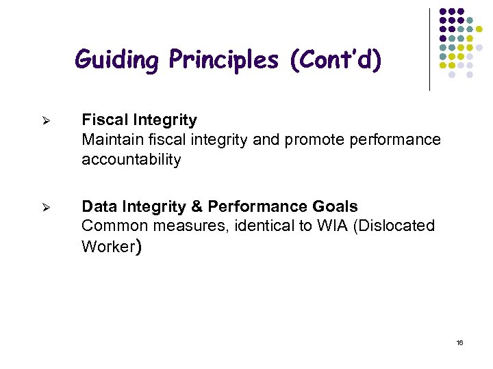Guiding Principles (Cont’d) Ø Fiscal Integrity Maintain fiscal integrity and promote performance accountability Ø