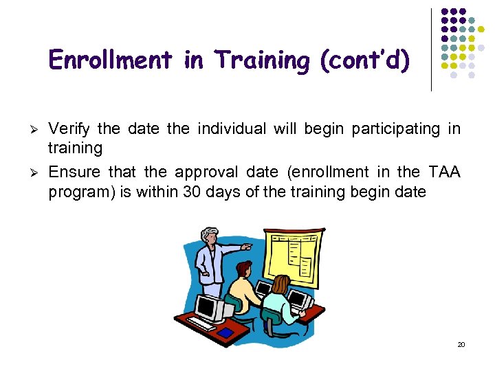 Enrollment in Training (cont’d) Ø Ø Verify the date the individual will begin participating