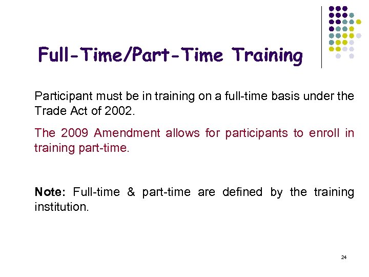 Full-Time/Part-Time Training Participant must be in training on a full-time basis under the Trade