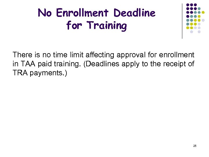 No Enrollment Deadline for Training There is no time limit affecting approval for enrollment