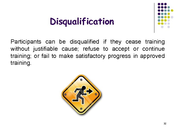 Disqualification Participants can be disqualified if they cease training without justifiable cause; refuse to
