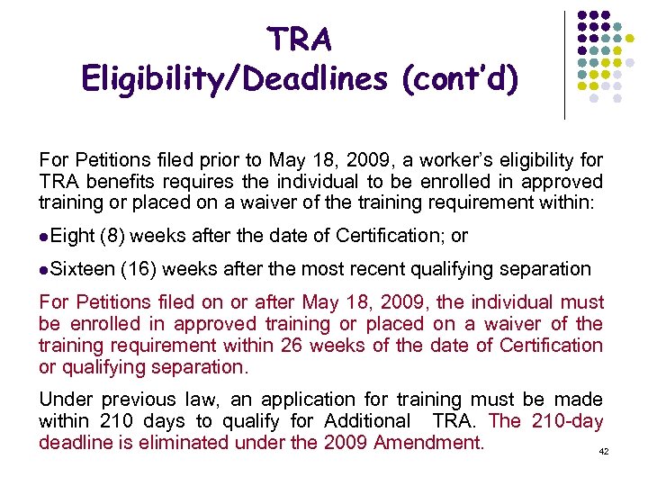TRA Eligibility/Deadlines (cont’d) For Petitions filed prior to May 18, 2009, a worker’s eligibility