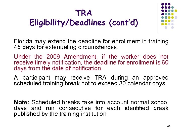 TRA Eligibility/Deadlines (cont’d) Florida may extend the deadline for enrollment in training 45 days