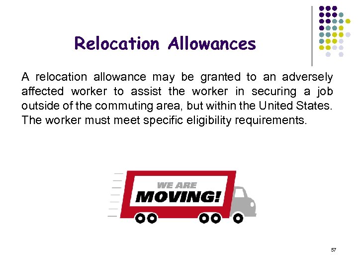 Relocation Allowances A relocation allowance may be granted to an adversely affected worker to