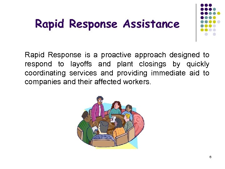 Rapid Response Assistance Rapid Response is a proactive approach designed to respond to layoffs