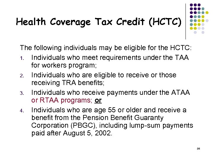 Health Coverage Tax Credit (HCTC) The following individuals may be eligible for the HCTC: