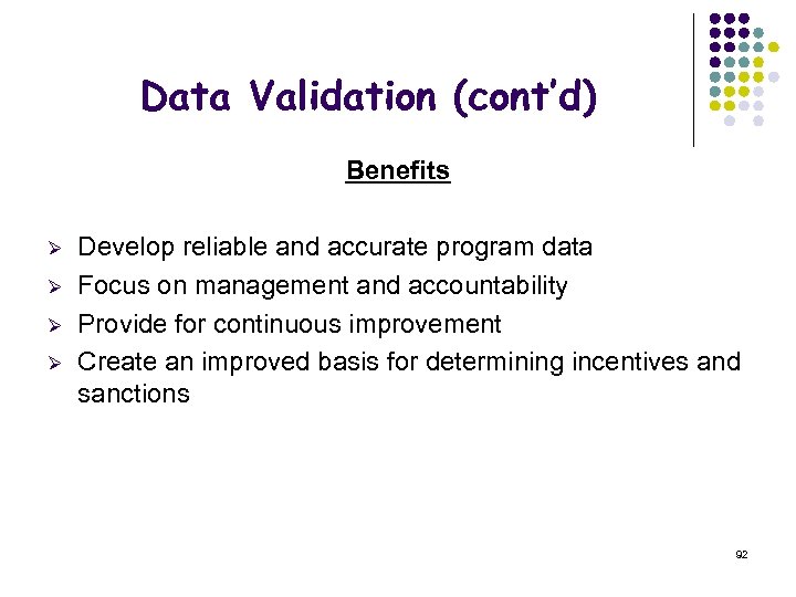 Data Validation (cont’d) Benefits Ø Ø Develop reliable and accurate program data Focus on