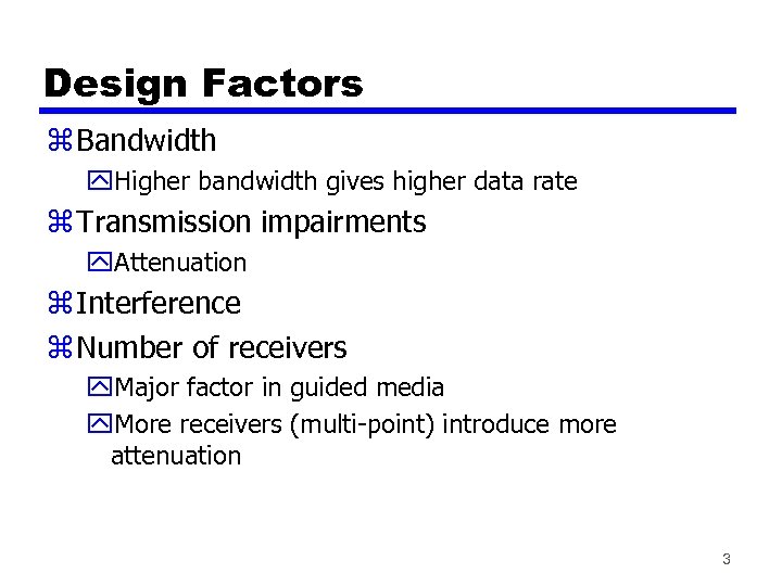 Design Factors z Bandwidth y. Higher bandwidth gives higher data rate z Transmission impairments