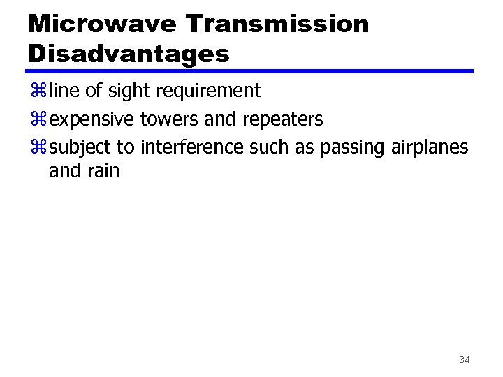 Microwave Transmission Disadvantages z line of sight requirement z expensive towers and repeaters z