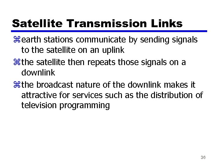 Satellite Transmission Links z earth stations communicate by sending signals to the satellite on