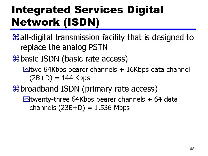 Integrated Services Digital Network (ISDN) z all-digital transmission facility that is designed to replace