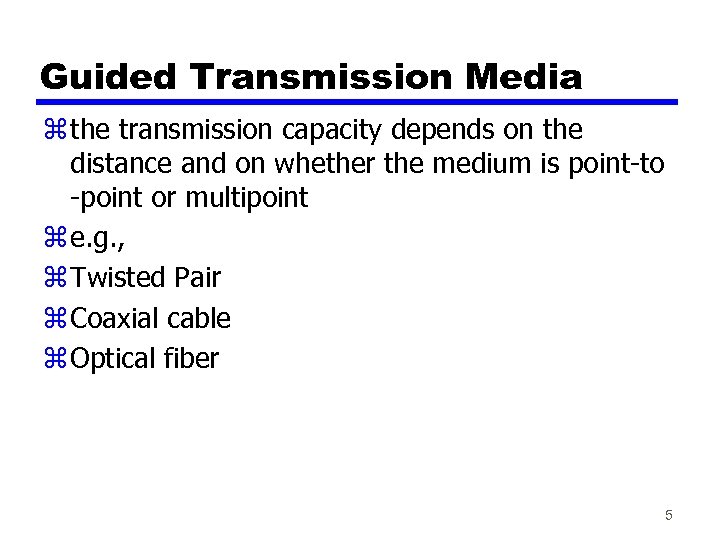 Guided Transmission Media z the transmission capacity depends on the distance and on whether