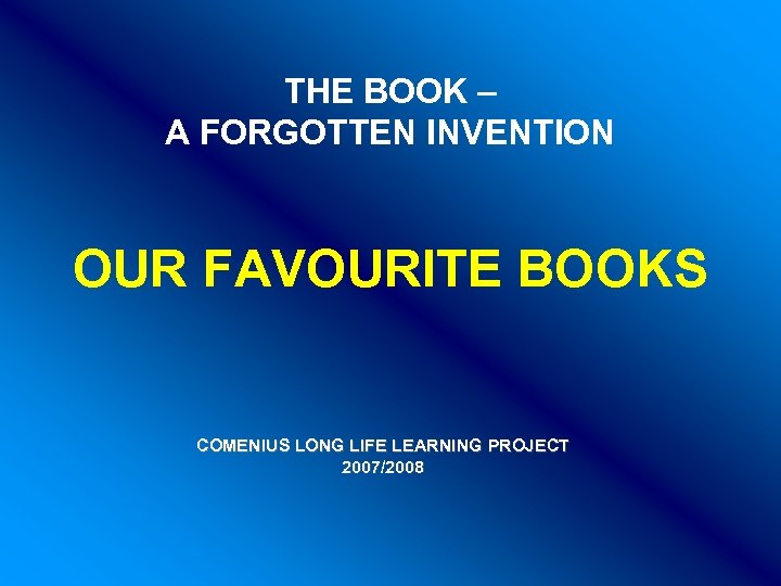 THE BOOK – A FORGOTTEN INVENTION OUR FAVOURITE BOOKS COMENIUS LONG LIFE LEARNING PROJECT