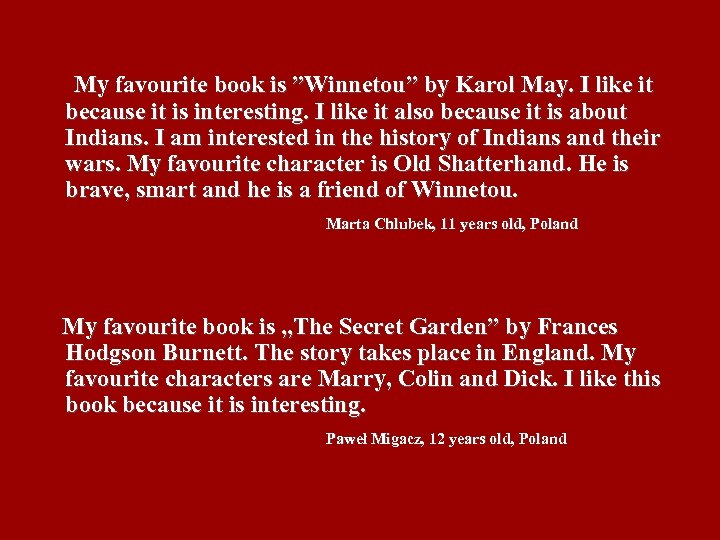 My favourite book is ”Winnetou” by Karol May. I like it because it is