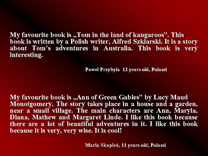 My favourite book is , , Tom in the land of kangaroos”. This book