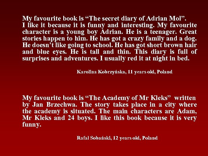 My favourite book is “The secret diary of Adrian Mol”. I like it because