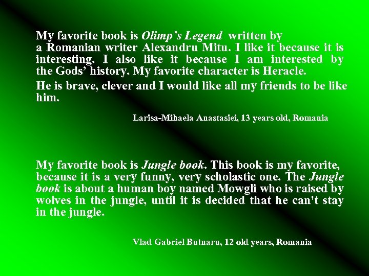 My favorite book is Olimp’s Legend written by a Romanian writer Alexandru Mitu. I