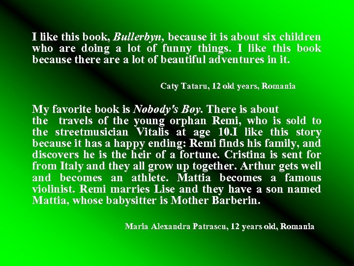 I like this book, Bullerbyn, because it is about six children who are doing