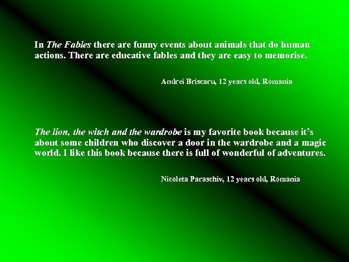 In The Fables there are funny events about animals that do human actions. There