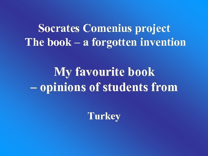 Socrates Comenius project The book – a forgotten invention My favourite book – opinions