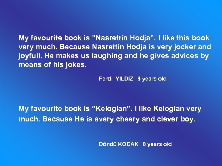 My favourite book is ”Nasrettin Hodja”. I like this book very much. Because Nasrettin