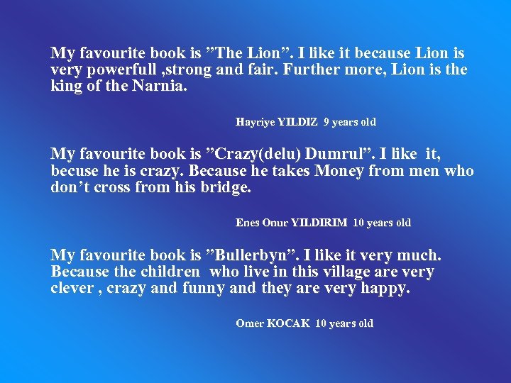 My favourite book is ”The Lion”. I like it because Lion is very powerfull