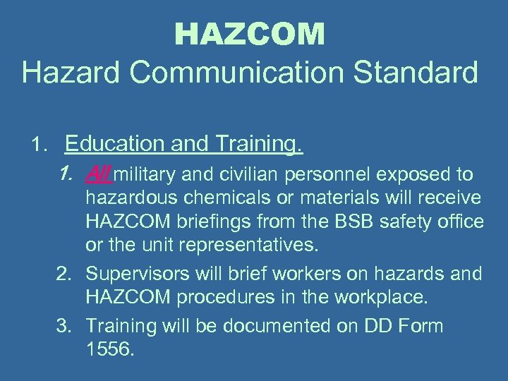 HAZCOM Hazard Communication Standard 1. Education and Training. 1. All military and civilian personnel